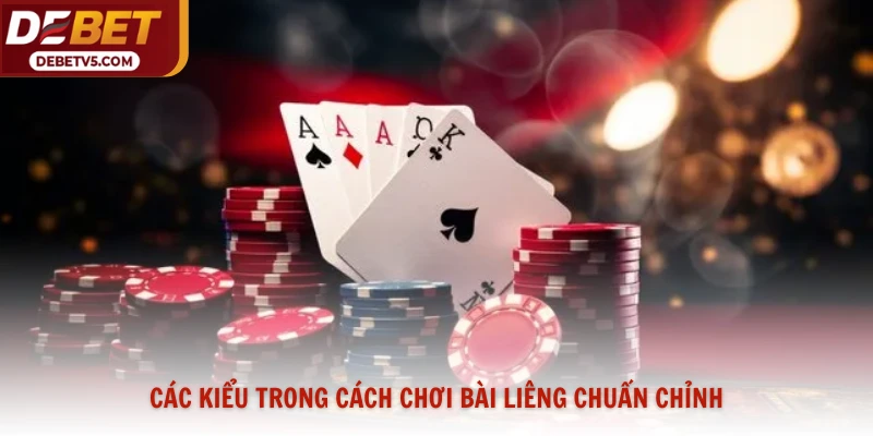Các kiểu trong cách chơi bài liêng chuẩn chỉnh