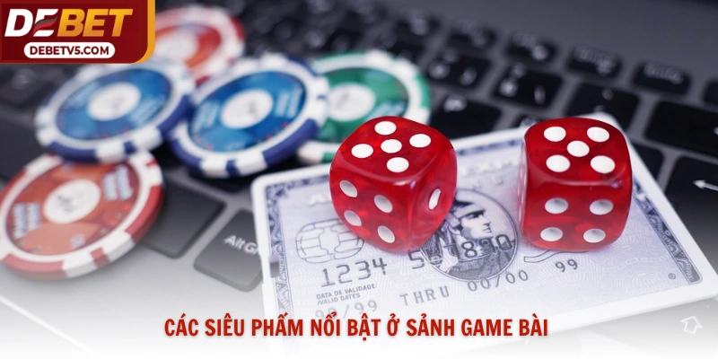 Các siêu phẩm nổi bật ở sảnh game bài