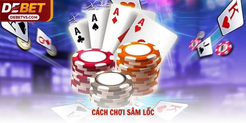 Cách chơi sâm lốc