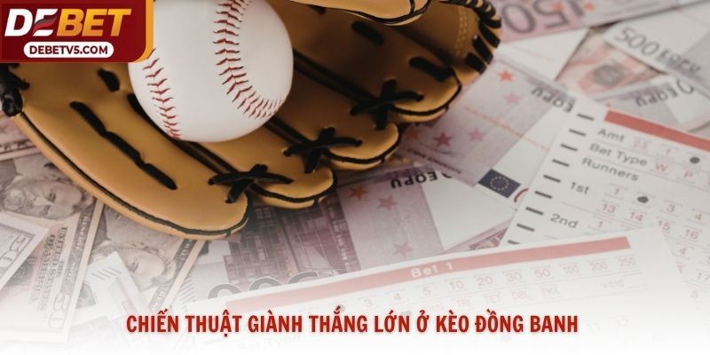 Chiến thuật giành thắng lớn ở kèo đồng banh