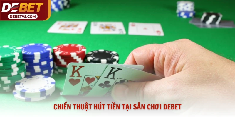 Chiến thuật hút tiền tại sân chơi Debet