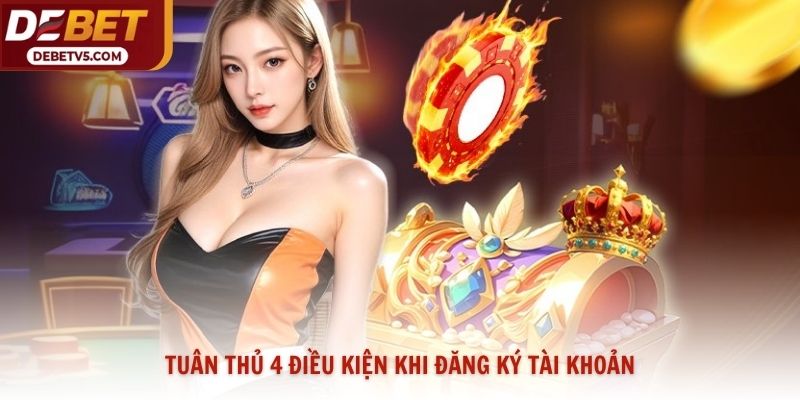 Tuân thủ 4 điều kiện khi đăng ký tài khoản