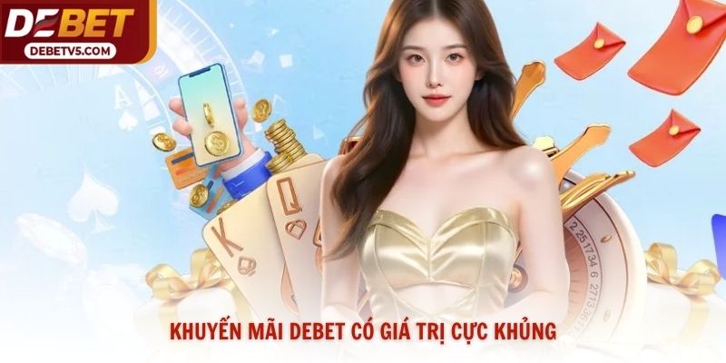 Khuyến mãi Debet có giá trị cực khủng