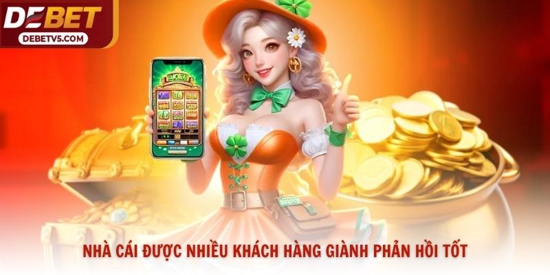 Nhà cái được nhiều khách hàng giành phản hồi tốt