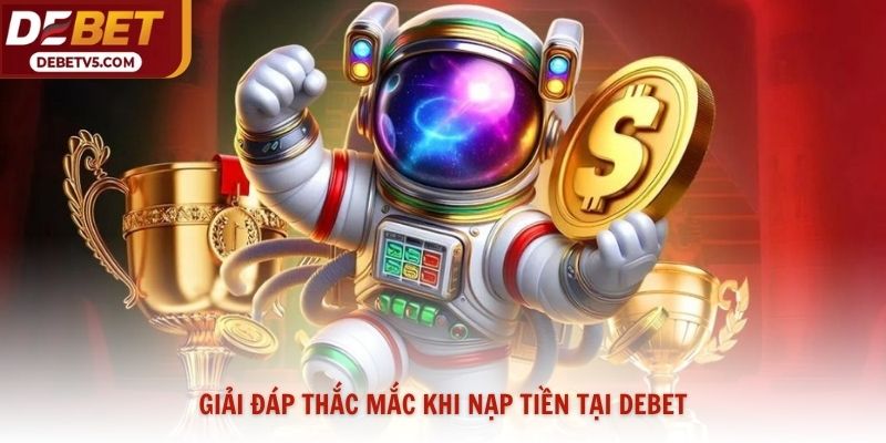 Giải đáp thắc mắc khi nạp tiền tại Debet