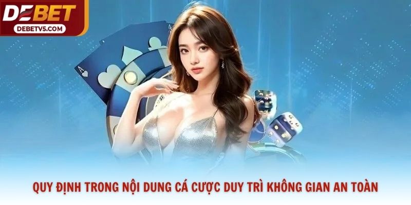 Quy định trong nội dung cá cược duy trì không gian an toàn
