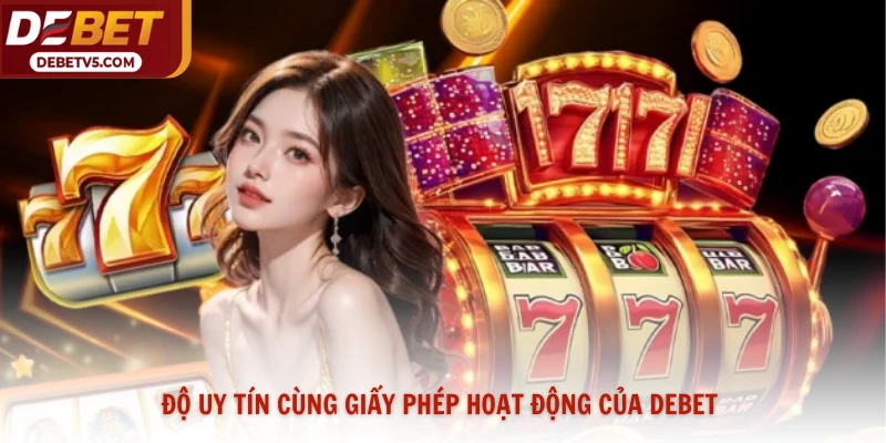 Độ uy tín cùng giấy phép hoạt động của Debet