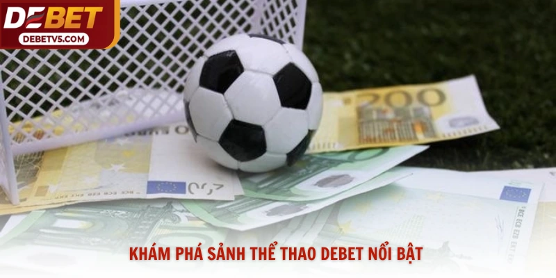 Khám phá sảnh thể thao Debet nổi bật