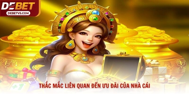 Thắc mắc liên quan đến ưu đãi của  nhà cái