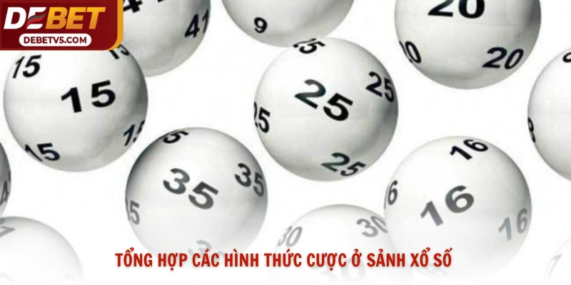 Tổng hợp các hình thức cược ở sảnh xổ số