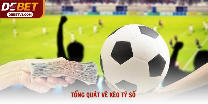 Tổng quát về kèo tỷ số