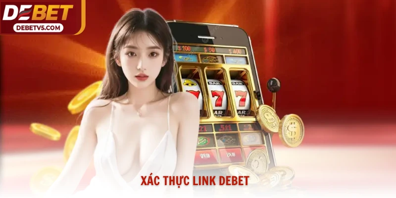 Hướng Dẫn Xác Thực Link Debet Chính Thức Giải Trí An Toàn